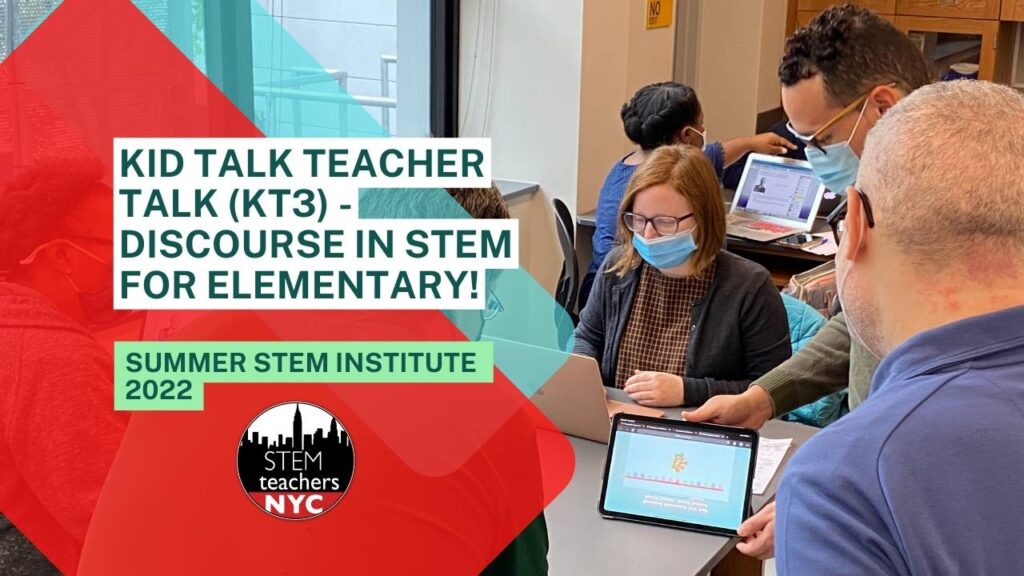 Kid Talk Teacher Talk (KT3) - Discourse in STEM for Elementary!