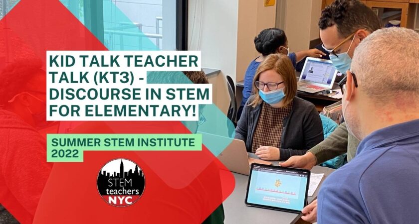 Kid Talk Teacher Talk (KT3) – Discourse in STEM for Elementary!