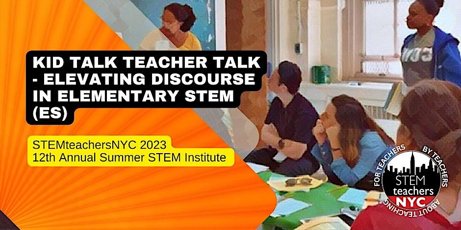 Kid Talk Teacher Talk – Elevating Discourse in Elementary STEM (ES)