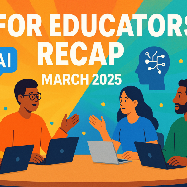 March 2025 AI for Educators Working Group Recap: LLM Insights, AI Imagery & Ethical Reflections.